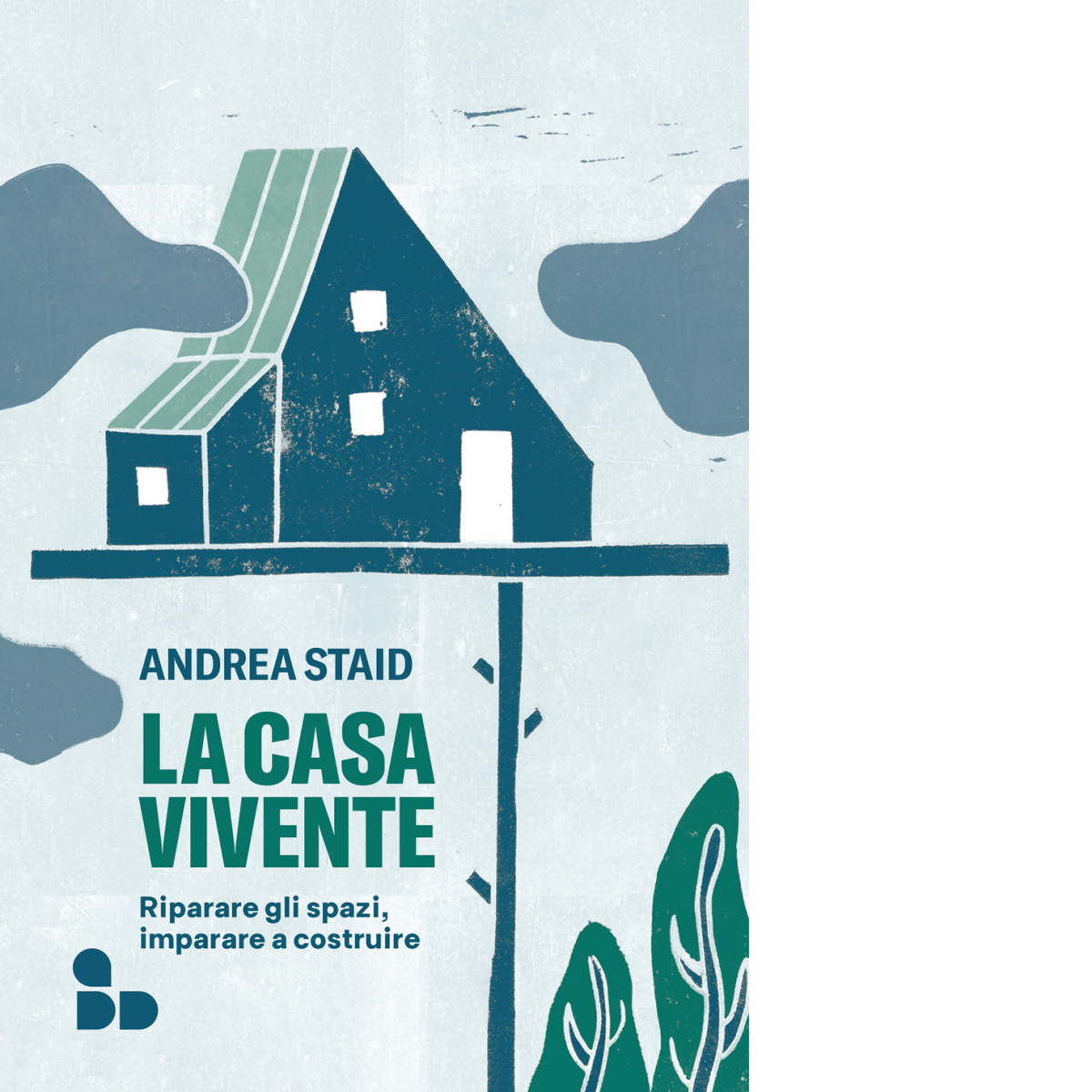 La casa vivente di Andrea Staid - ADD editore, 2021
