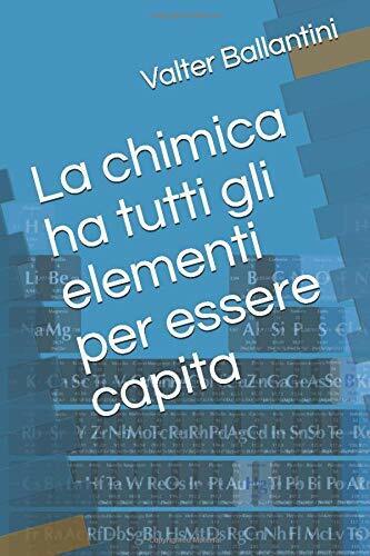 La chimica ha tutti gli elementi per essere capita di …