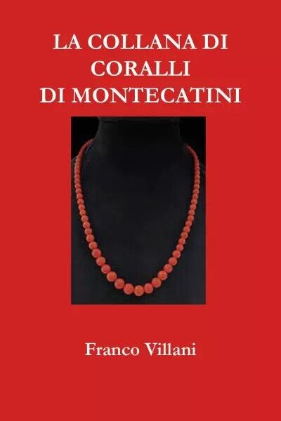 La collana di coralli di Montecatini di Franco Villani, 2023, …