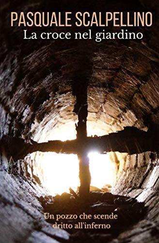 La croce nel giardino - Pasquale Scalpellino - ?Independently published, …