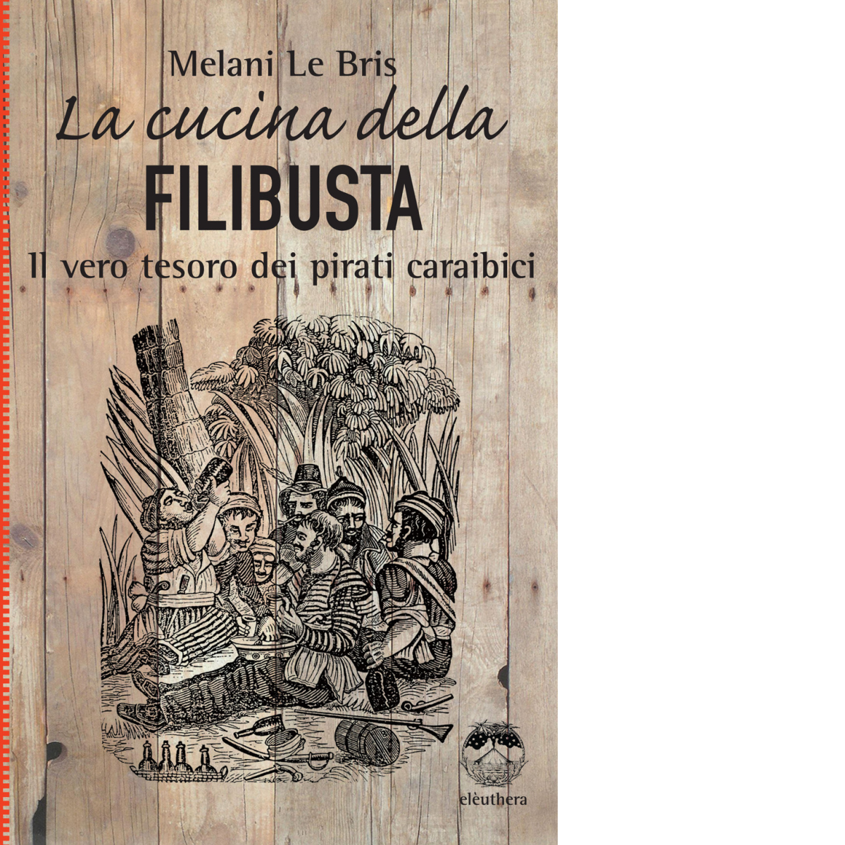 La cucina della filibusta di Melani Le Bris - Elèuthera, …