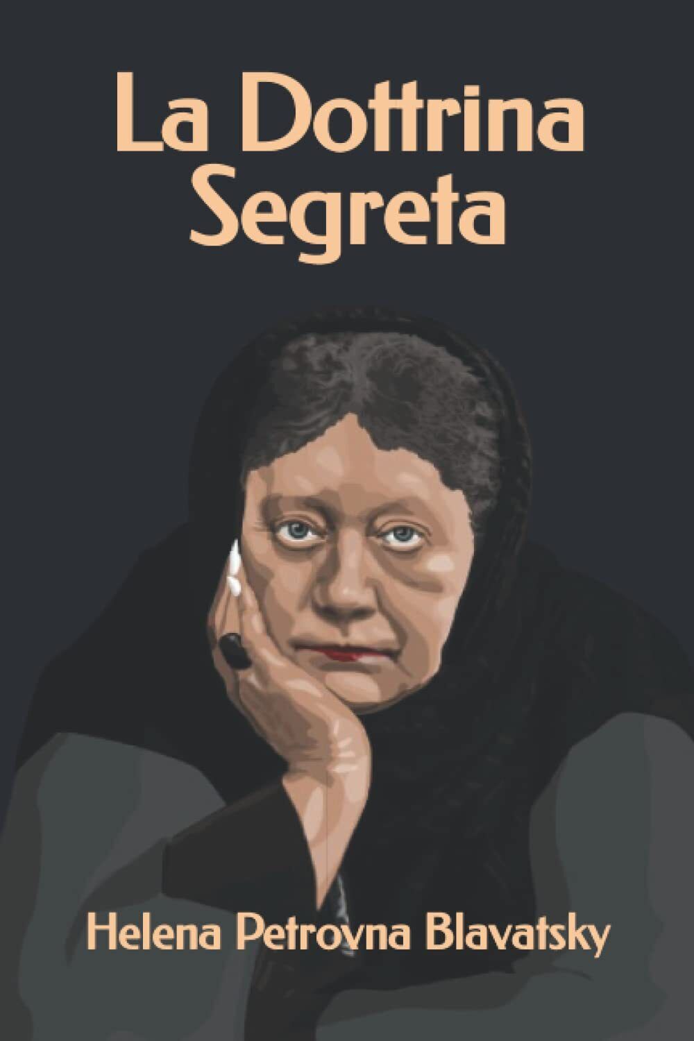 La Dottrina Segreta - Helena Petrovna Blavatsky - ?Independently, 2022