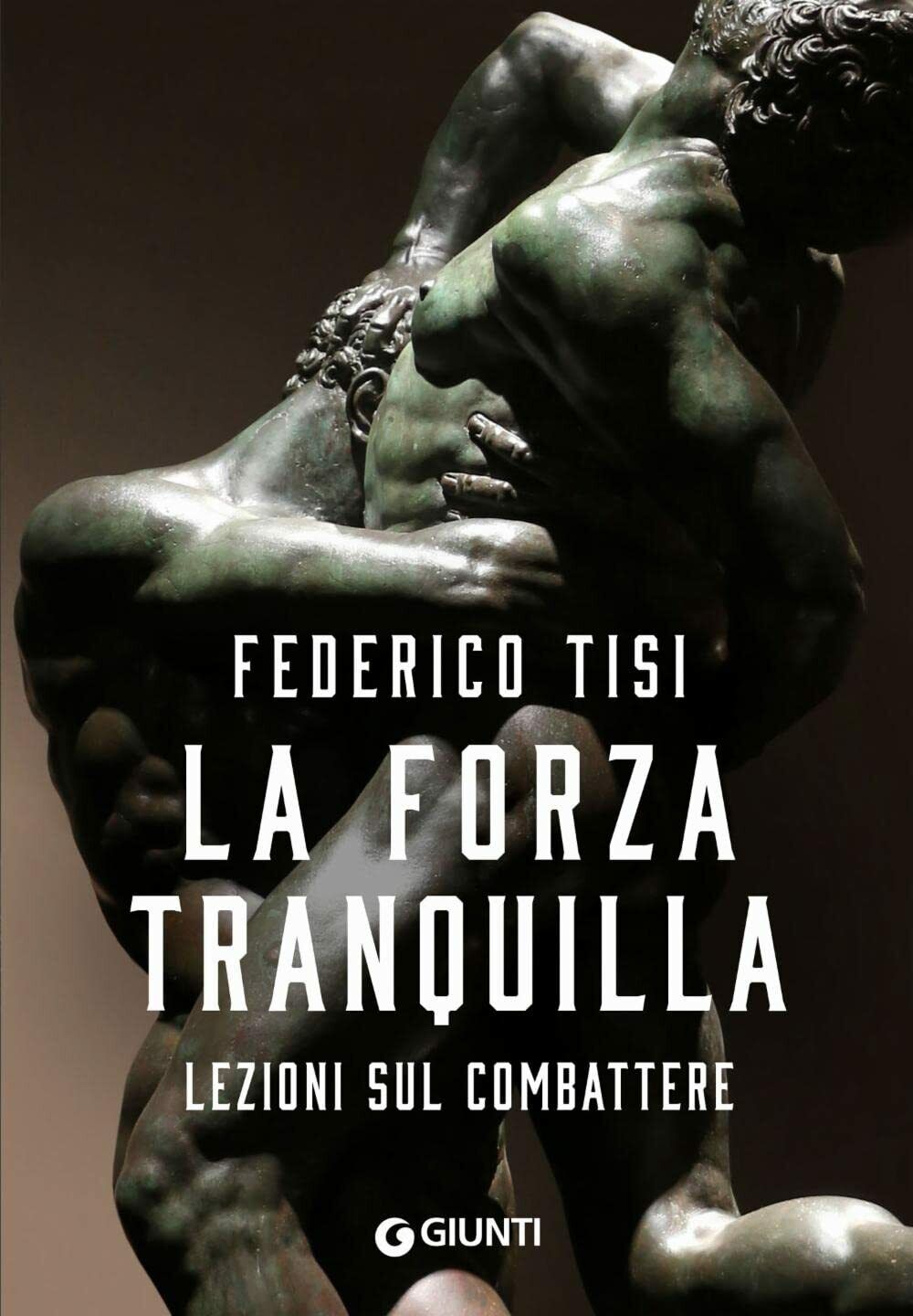 La forza tranquilla. Lezioni sul combattere - Federico Tisi - …