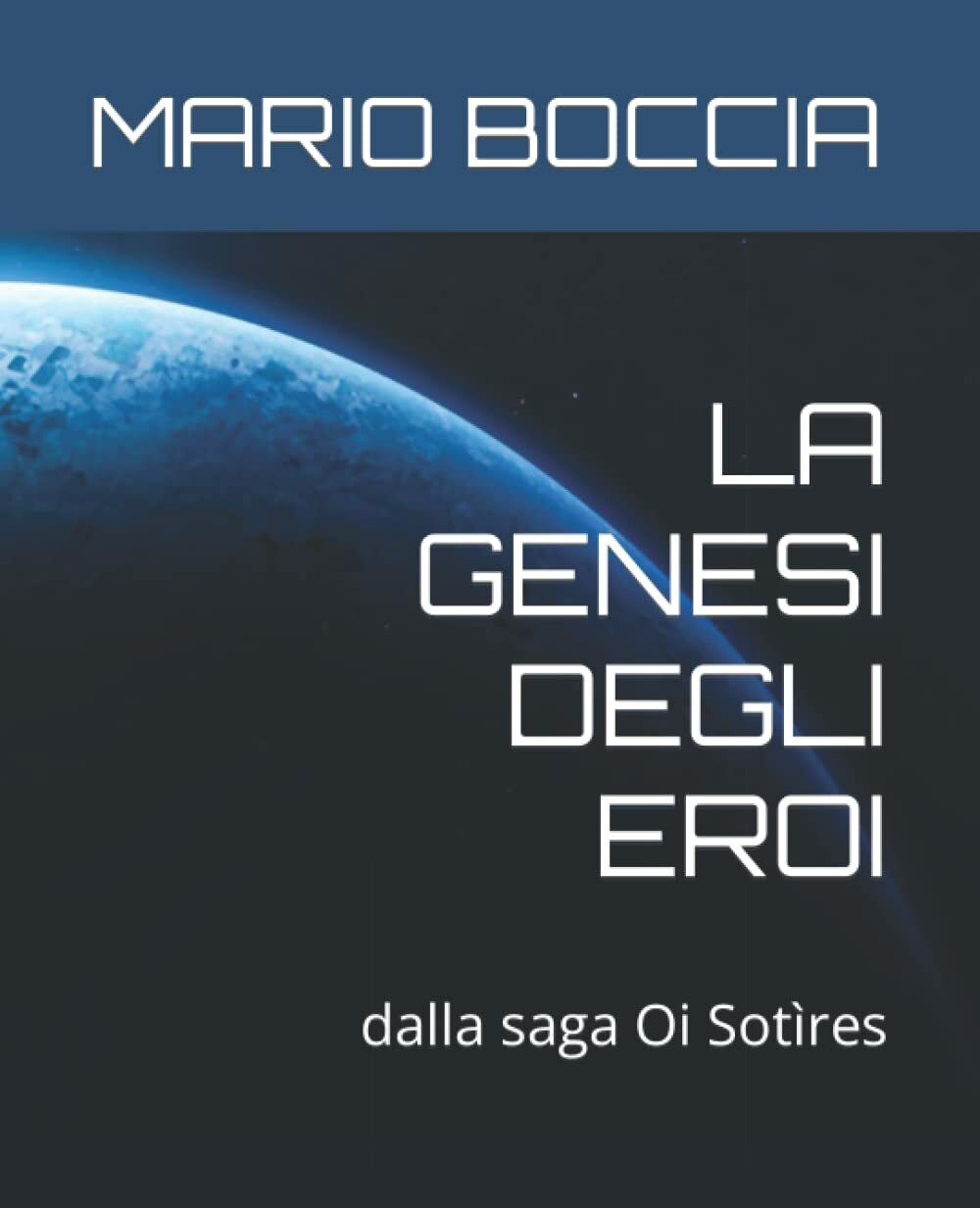 LA GENESI DEGLI EROI di Mario Boccia, 2021, Indipendently Published