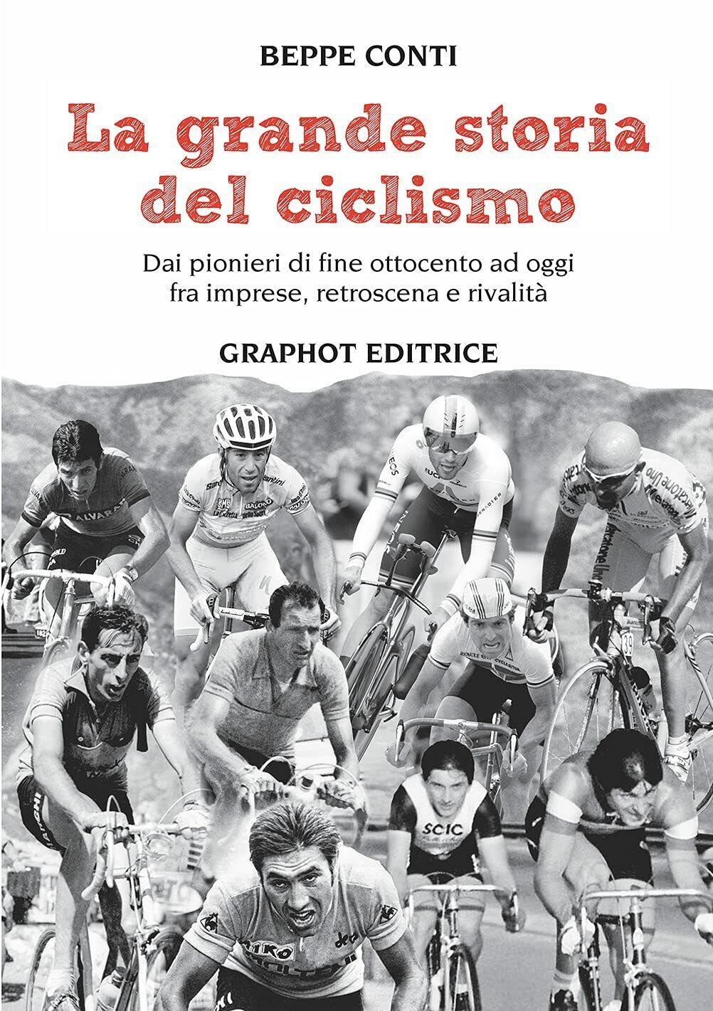La grande storia del ciclismo - Beppe Conti - Graphot, …