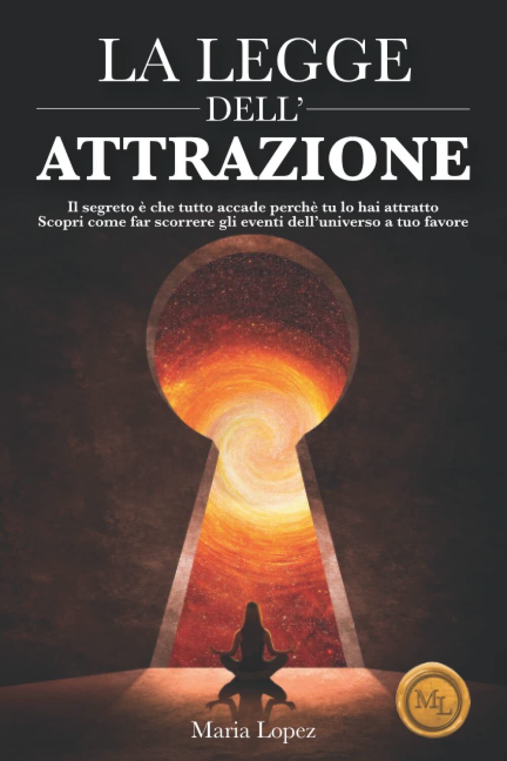 La Legge dell?Attrazione - Maria Lopez - Independently published, 2022