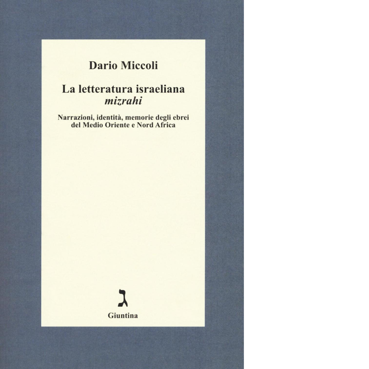 La letteratura israeliana mizrahi di Dario Miccoli - Giuntina, 2016