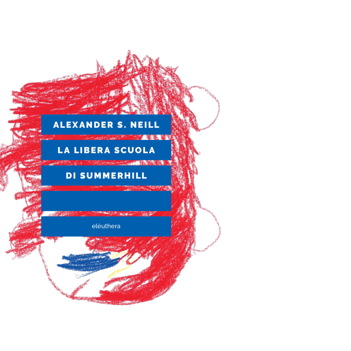 LA LIBERA SCUOLA DI SUMMERHILL di Neill Alexander S. - …