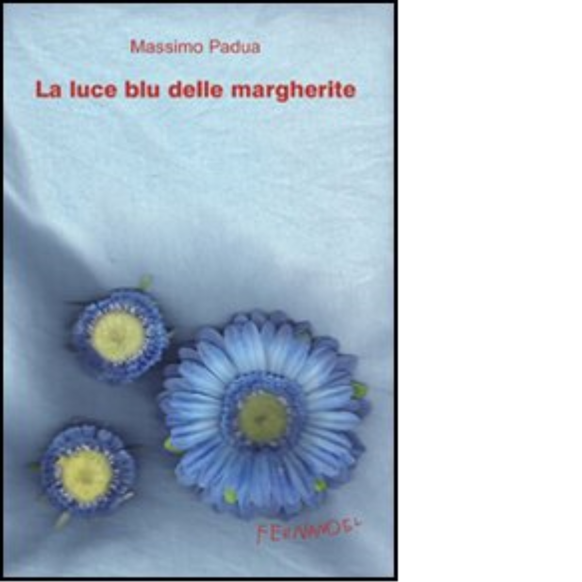 La luce blu delle margherite di Padua Massimo - Fernandel, …
