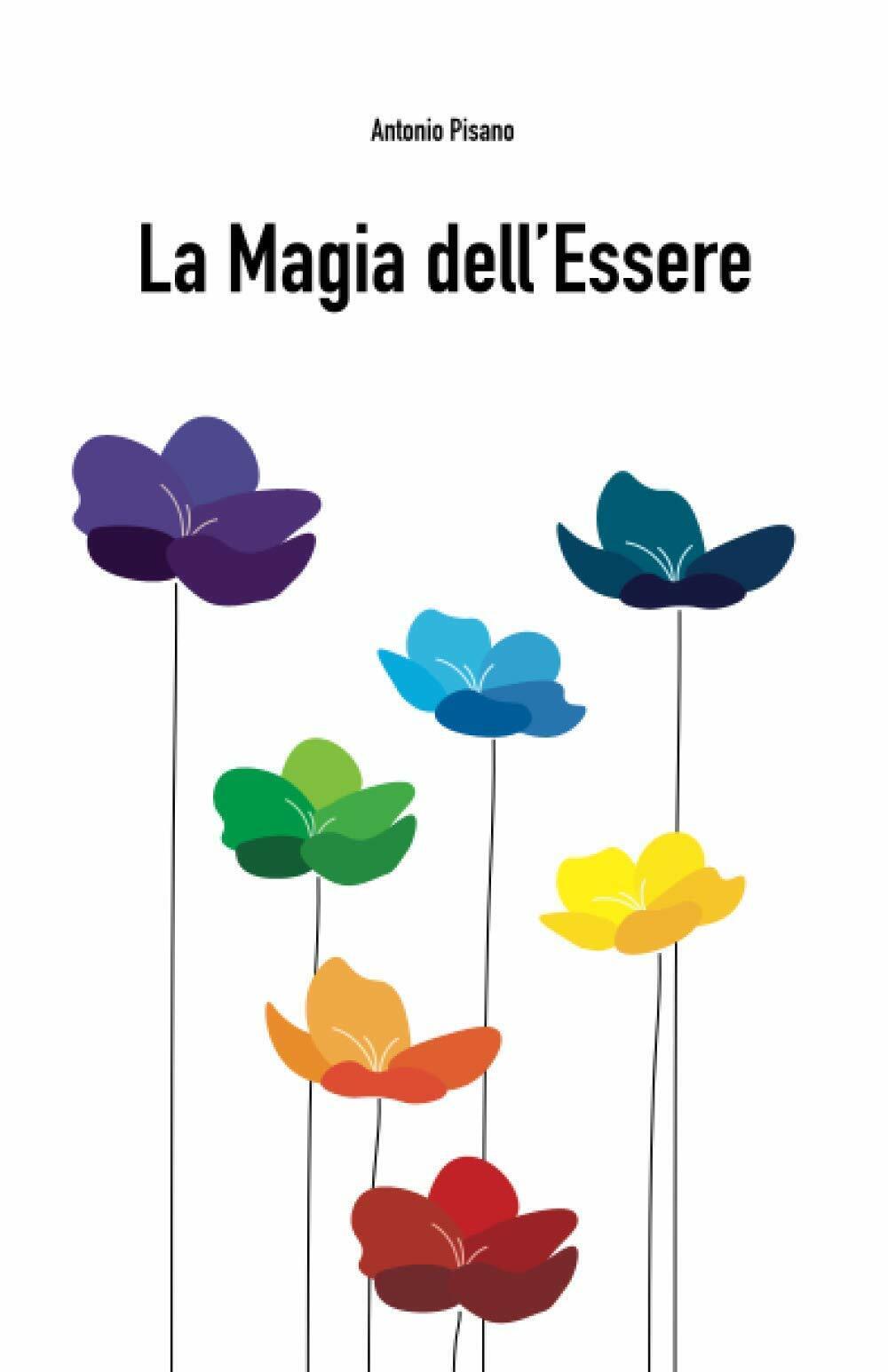 La magia dell?essere di Antonio Pisano, 2021, Indipendently Published