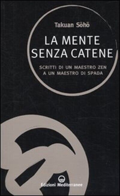 La mente senza catene - Takuan Sôhô - Edizioni Mediterranee, …