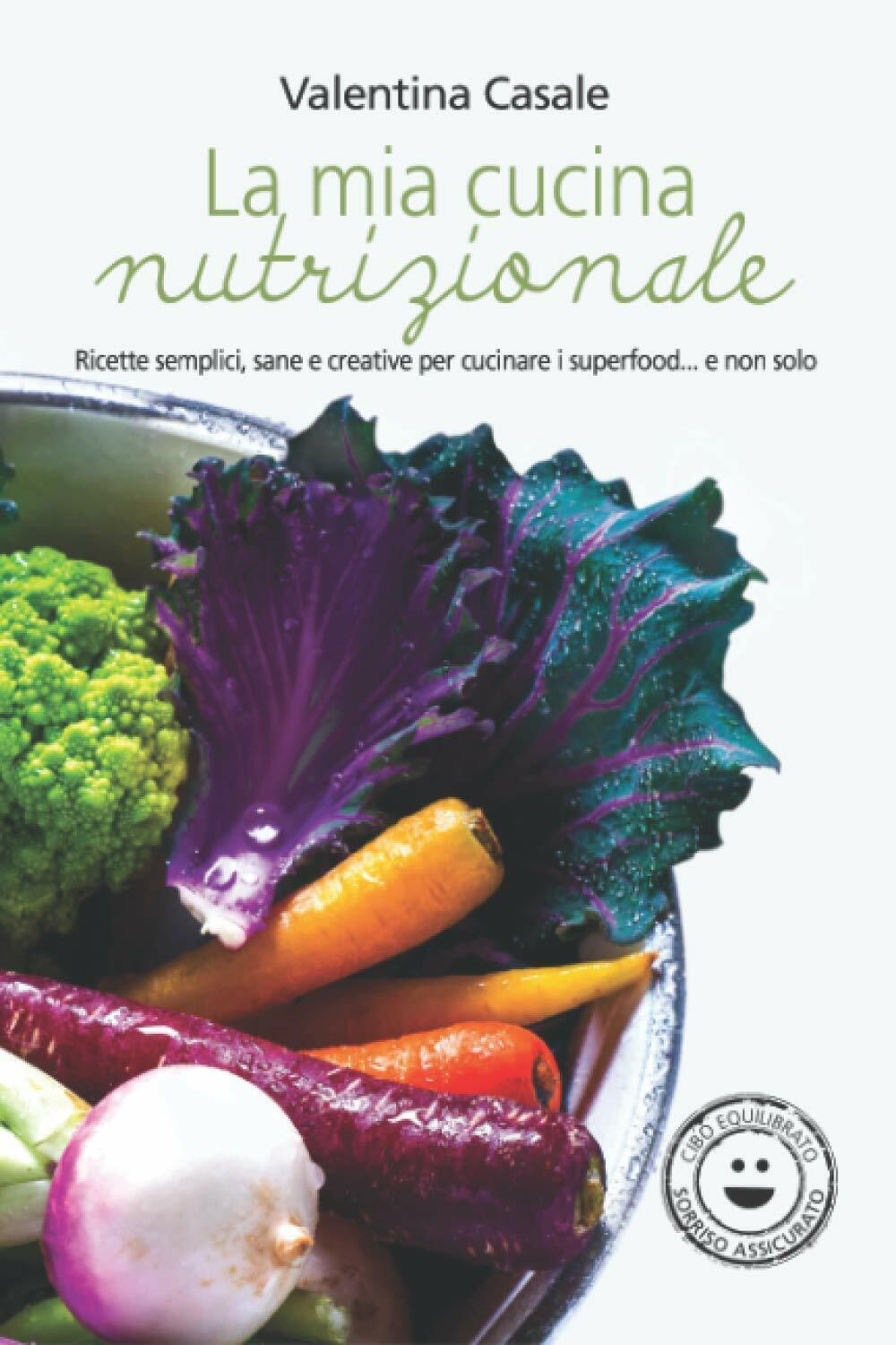 La mia cucina nutrizionale: Ricette semplici, sane e creative per …
