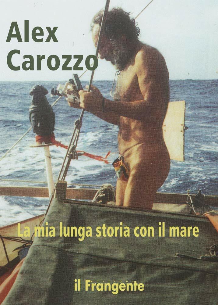 La mia lunga storia con il mare - Alex Carozzo …