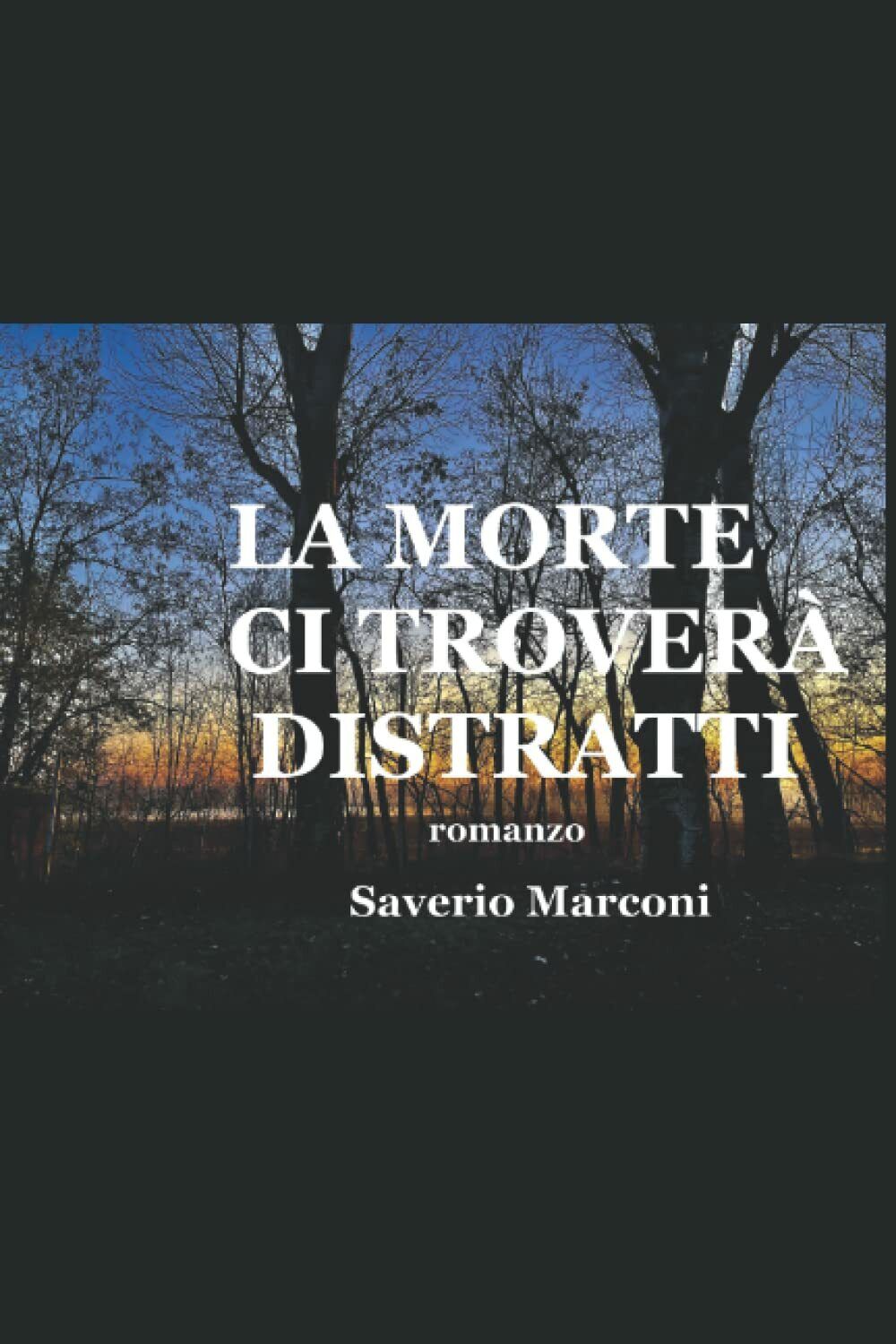 LA MORTE CI TROVERÀ DISTRATTI: romanzo di Saverio Marconi, 2022, …