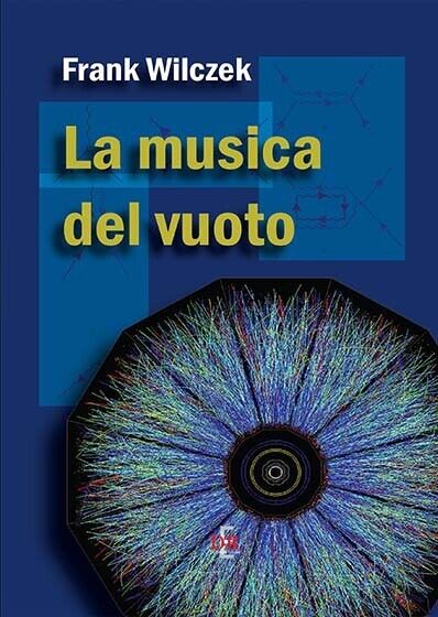 La musica del vuoto di Frank Wilczek, 2016, Di Renzo …
