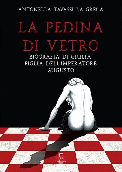 La pedina di vetro. Biografia di Giulia figlia dell?imperatore Augusto …