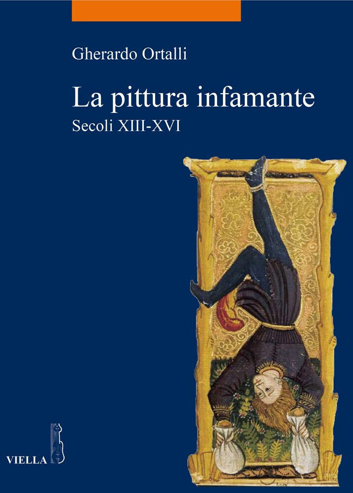 La pittura infamante. Secoli XIII-XVI - Gherardo Ortalli - Viella, …