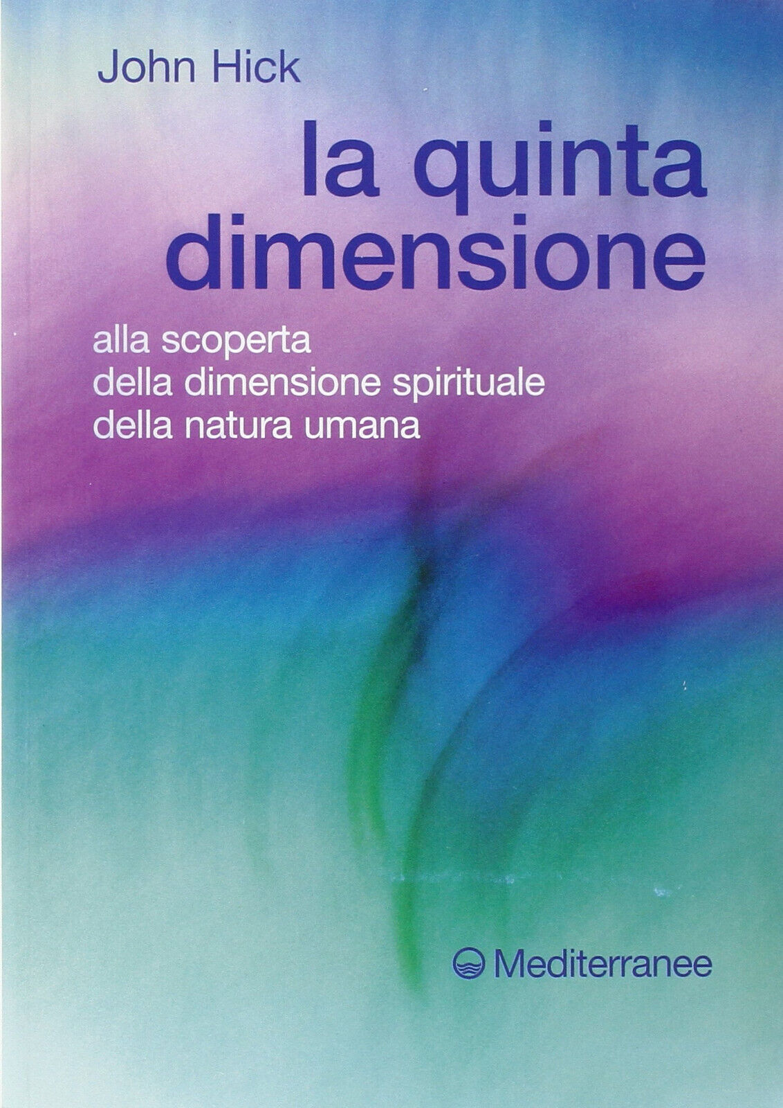 La quinta dimensione - John Hick - Edizioni Mediterranee, 2005