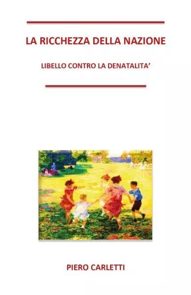 La ricchezza della nazione. Libello contro la denatalità di Piero …