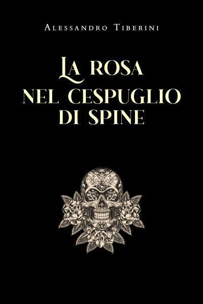 La rosa nel cespuglio di spine di Alessandro Tiberini, 2022, …