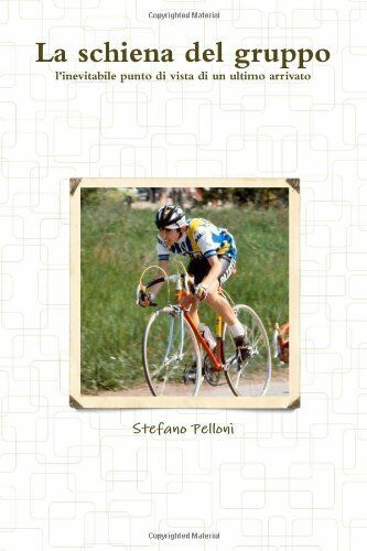 La Schiena Del Gruppo - Stefano Pelloni - ilmiolibro, 2011