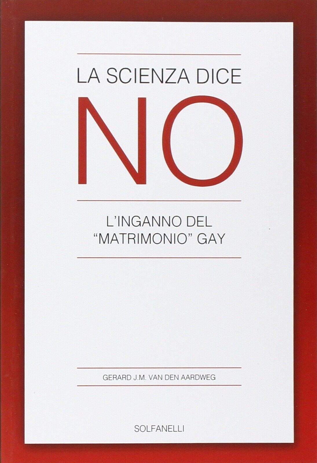 La scienza dice no. L?inganno del «matrimonio» gay di Gerard …