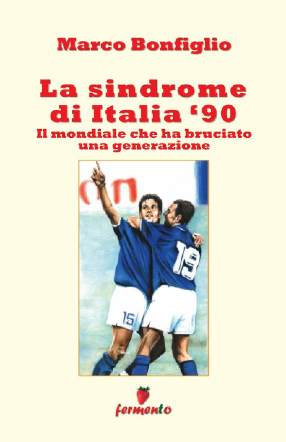 La sindrome di Italia '90 - Marco Bonfiglio - Fermento, …