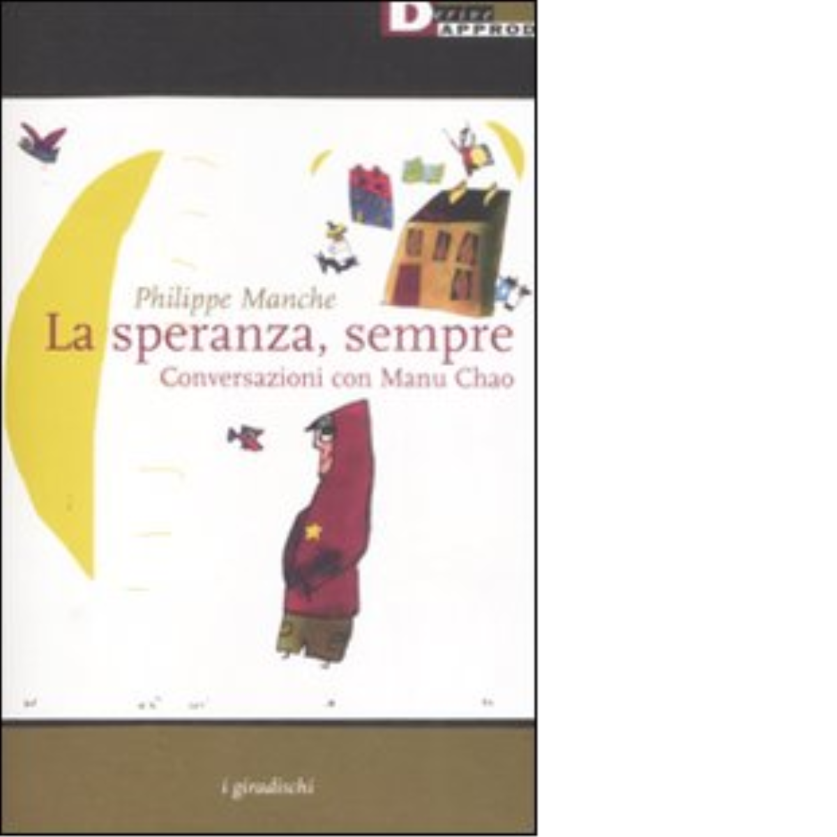LA SPERANZA, SEMPRE. di PHILIPPE MANCHE - DeriveApprodi editore,2008