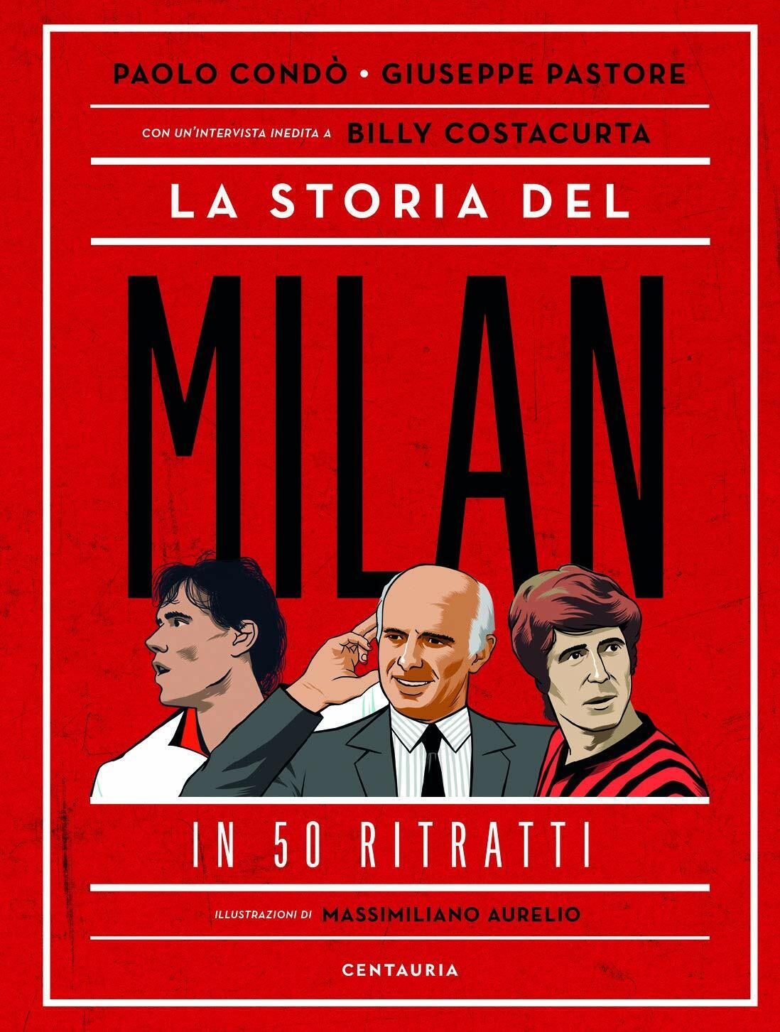 La storia del Milan in 50 ritratti - Paolo Condò, …