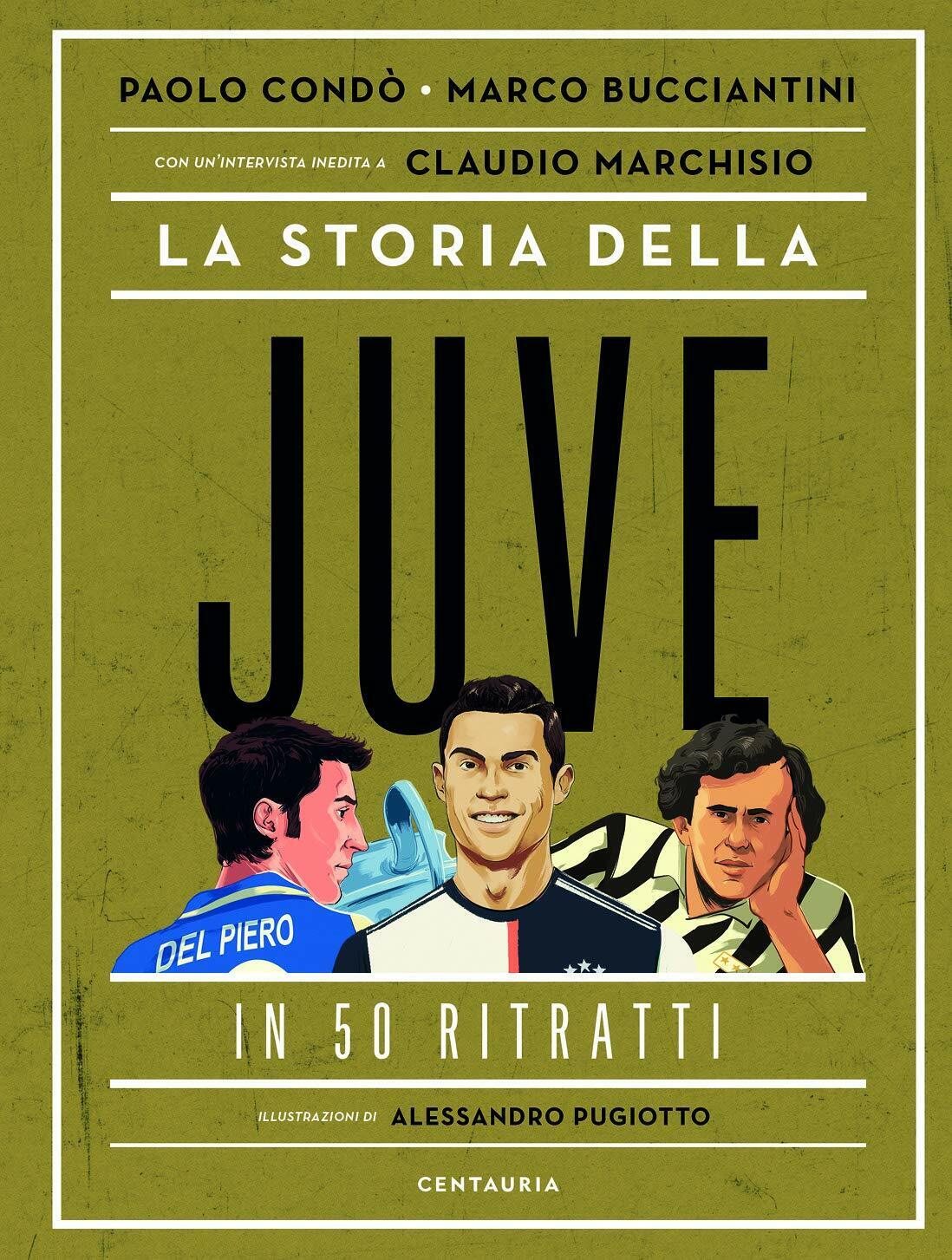 La storia della Juve in 50 ritratti - Paolo Condò, …