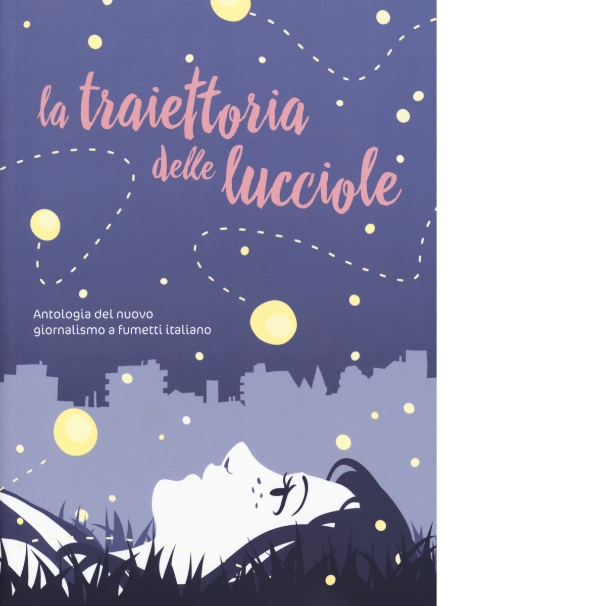 La traiettoria delle lucciole. Antologia del nuovo giornalismo a fumetti …