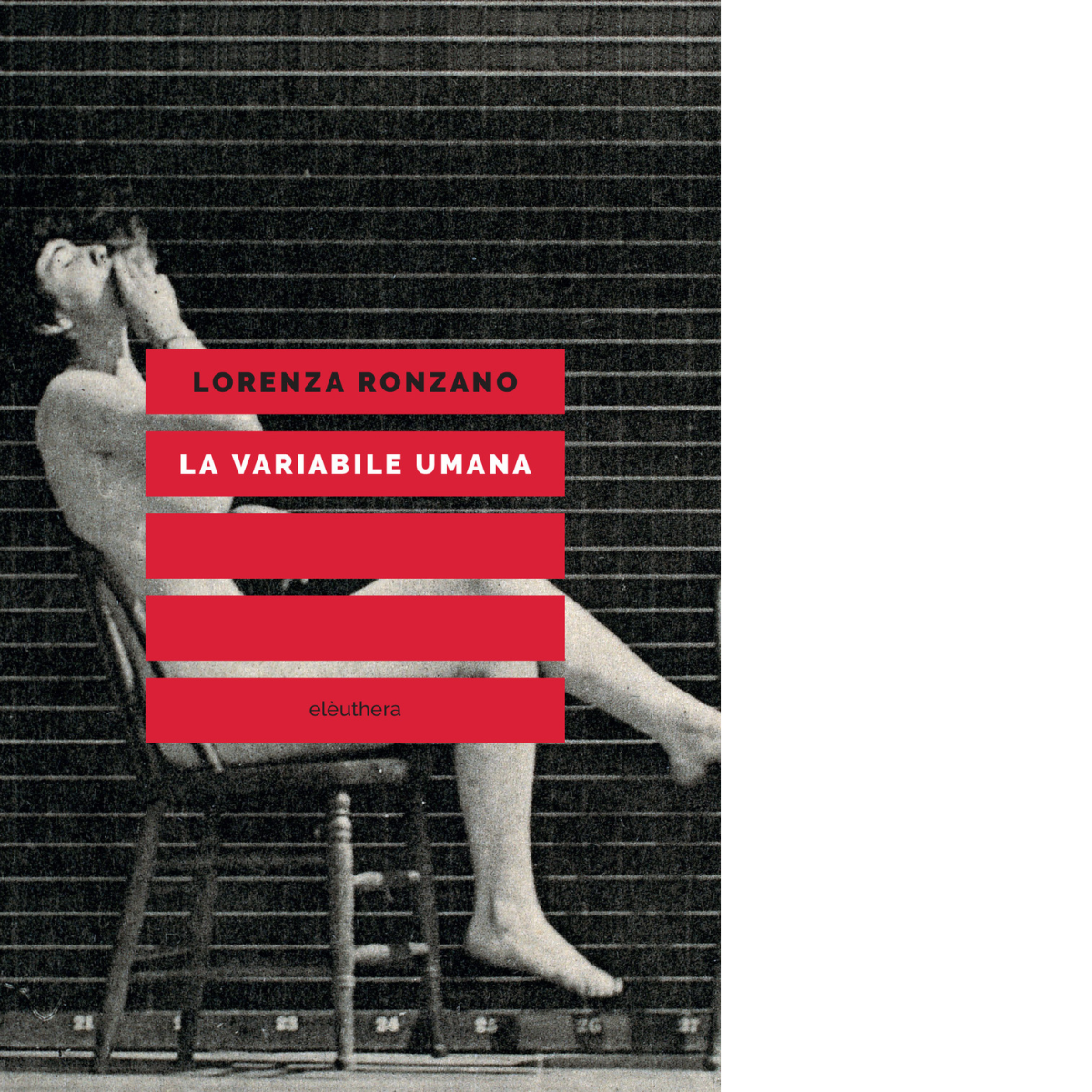 LA VARIABILE UMANA di LORENZA RONZANO - Elèuthera, 2019
