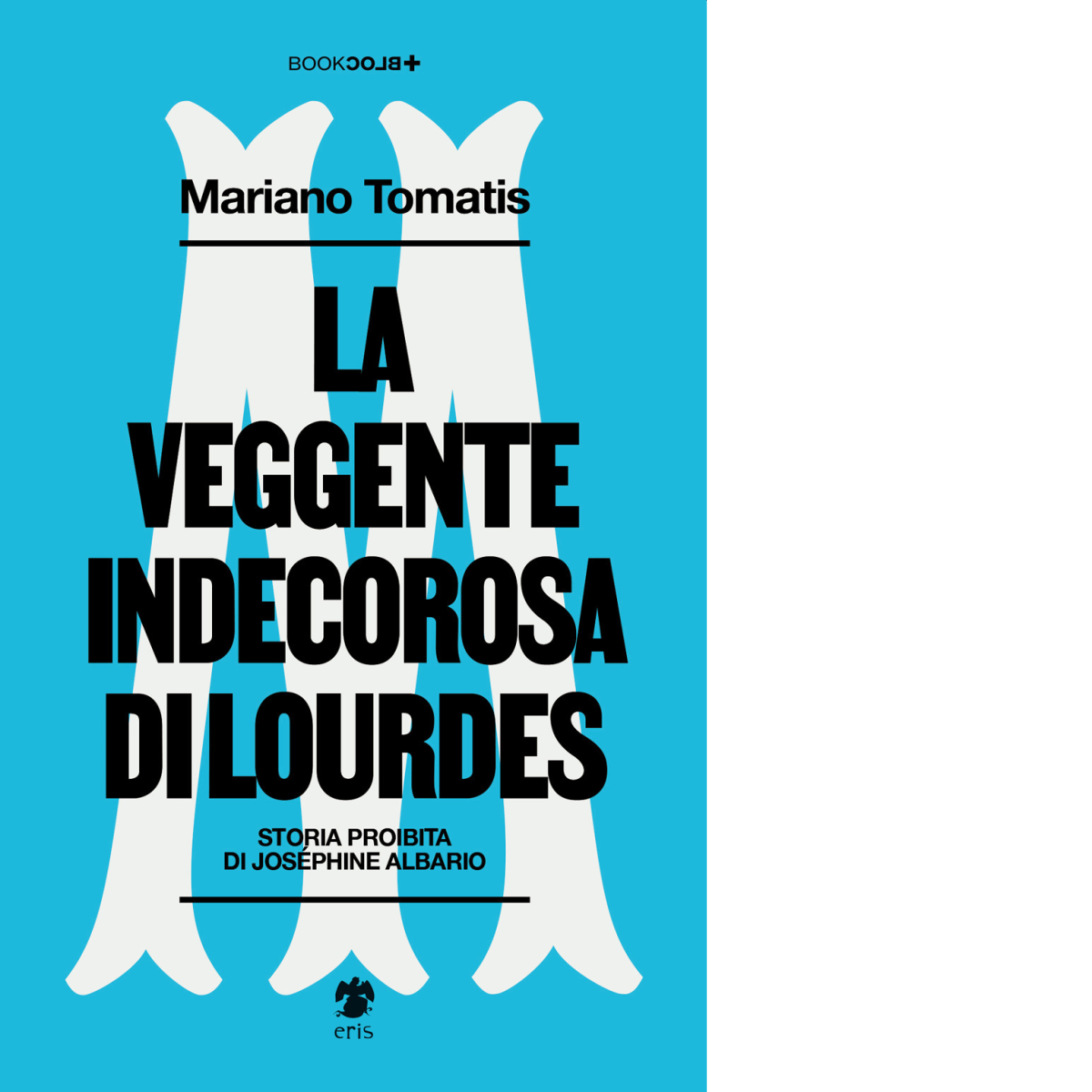 La veggente indecorosa di Lourdes di Mariano Tomatis - Eris, …