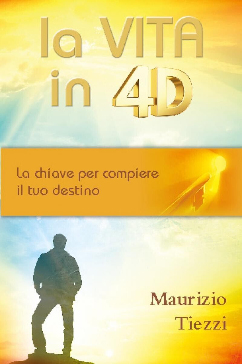 La vita in 4D. La chiave per compiere il tuo …