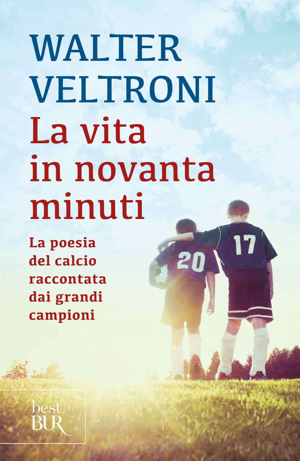 La vita in novanta minuti - Walter Veltroni - Rizzoli, …