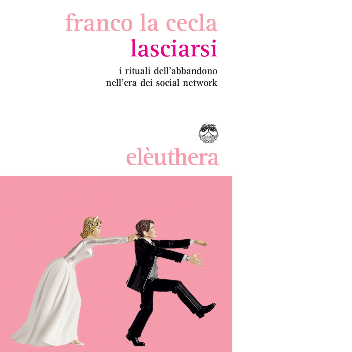 LASCIARSI di FRANCO LA CECLA - Elèustera, 2014