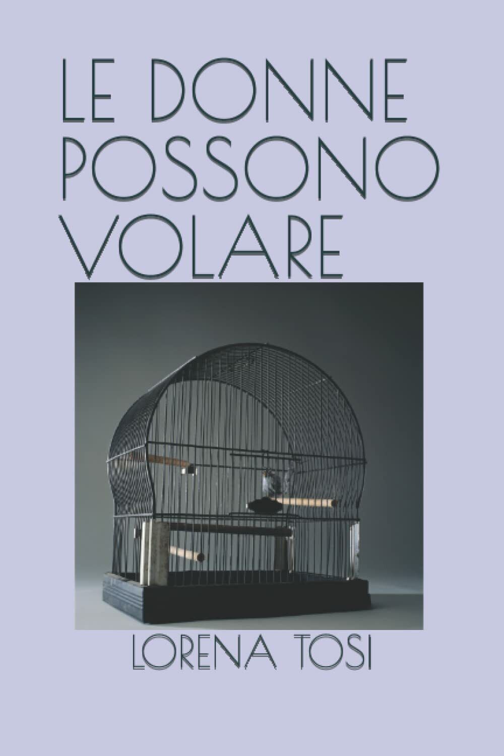 LE DONNE POSSONO VOLARE di Lorena Tosi, 2021, Indipendently Published