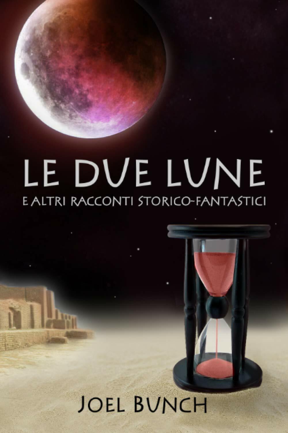 Le Due Lune E Altri Racconti Storico-Fantastici di Joel Bunch, …