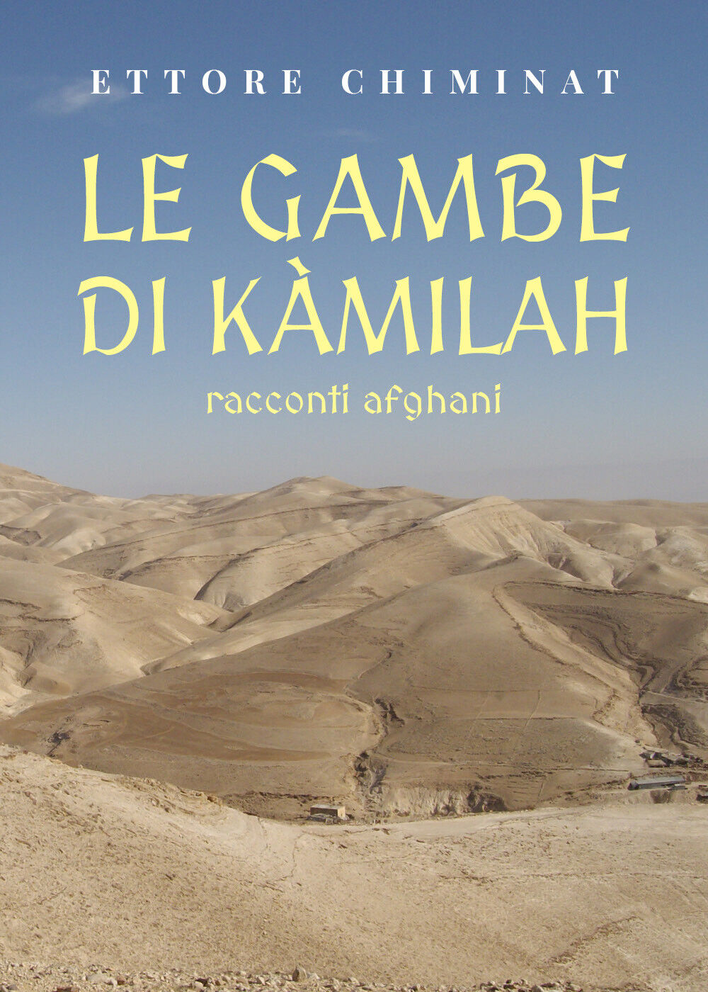 Le gambe di Kàmilah/racconti afghani di Ettore Chiminat, 2021, Youcanprint