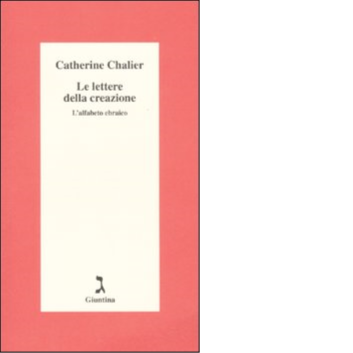 Le lettere della creazione. L'alfabeto ebraico di Catherine Chalier - …