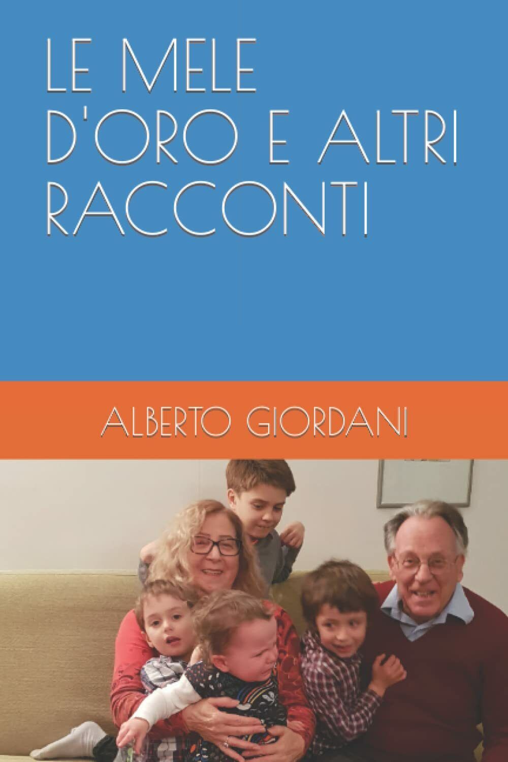 LE MELE D?ORO E ALTRI RACCONTI di Alberto Giordani, 2021, …
