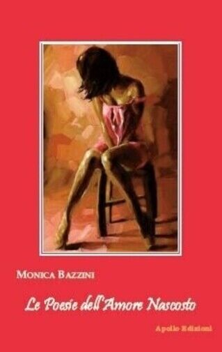 Le poesie dell?amore nascosto di Monica Bazzini, 2018, Apollo Edizioni