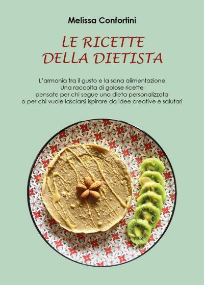 Le Ricette della Dietista di Melissa Confortini, 2022, Youcanprint