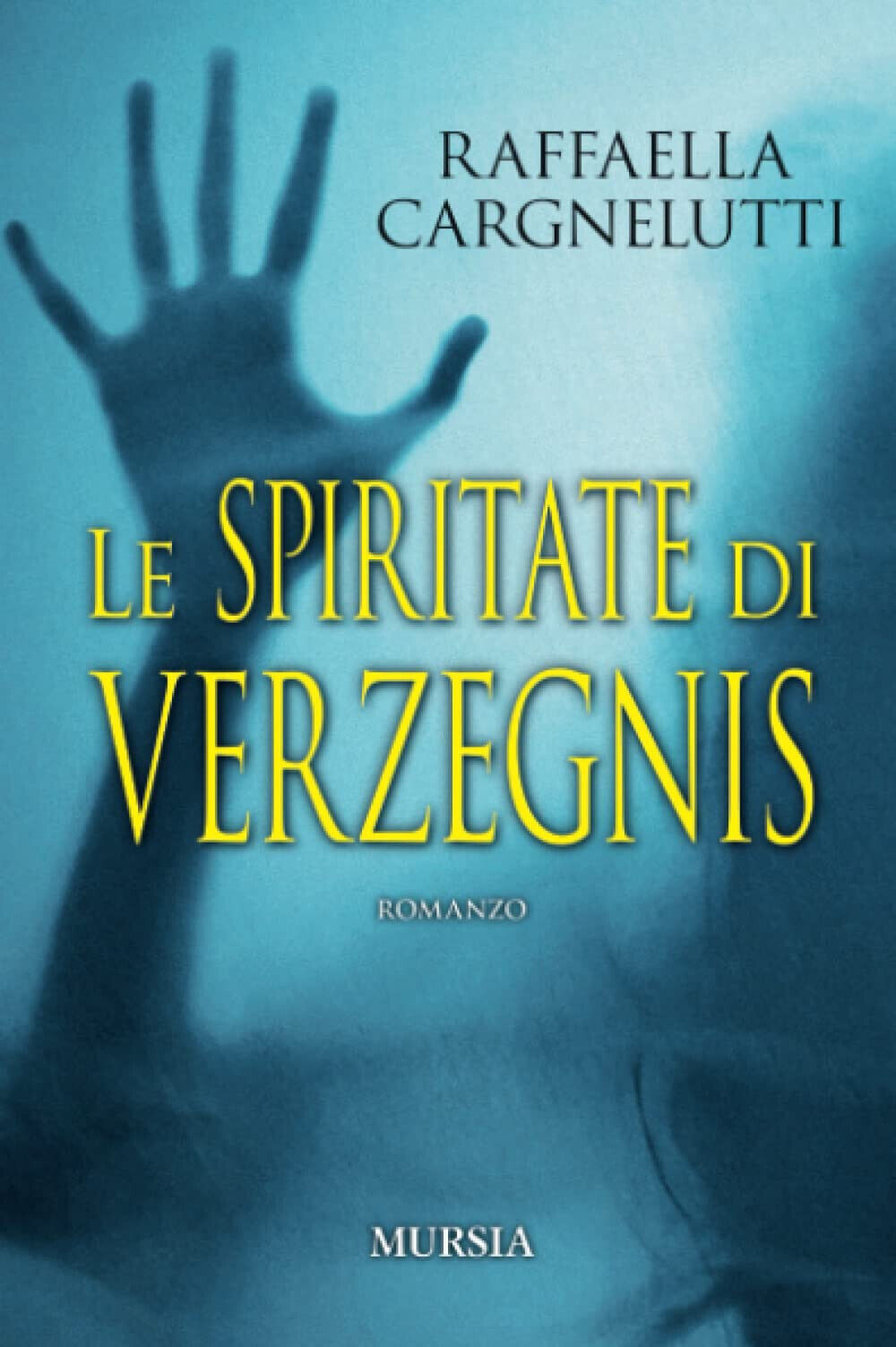Le spiritate di Verzegnis - Raffaella Cargnelutti - Ugo Mursia, …