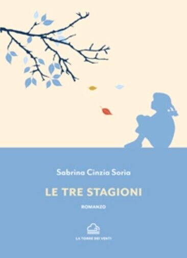 LE TRE STAGIONI di Sabrina Cinzia Soria, 2023, Edizioni La …