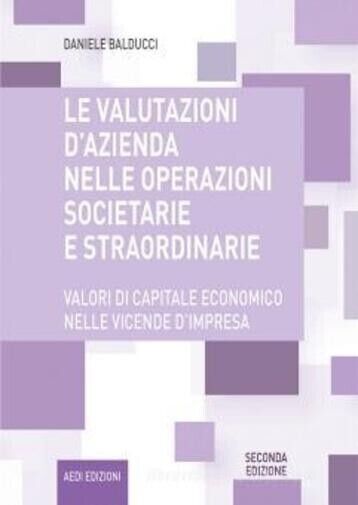 Le valutazioni d?azienda nelle operazioni societarie e straordinarie. Valori di