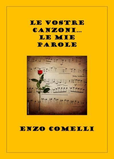 Le vostre canzoni. Le mie parole di Enzo Comelli, 2022, …