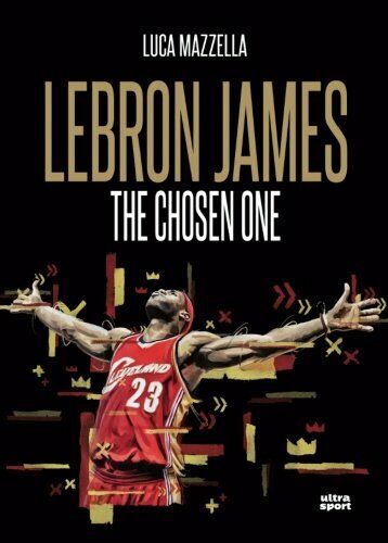 Lebron James. The chosen one - Luca Mazzella - Ultra, …