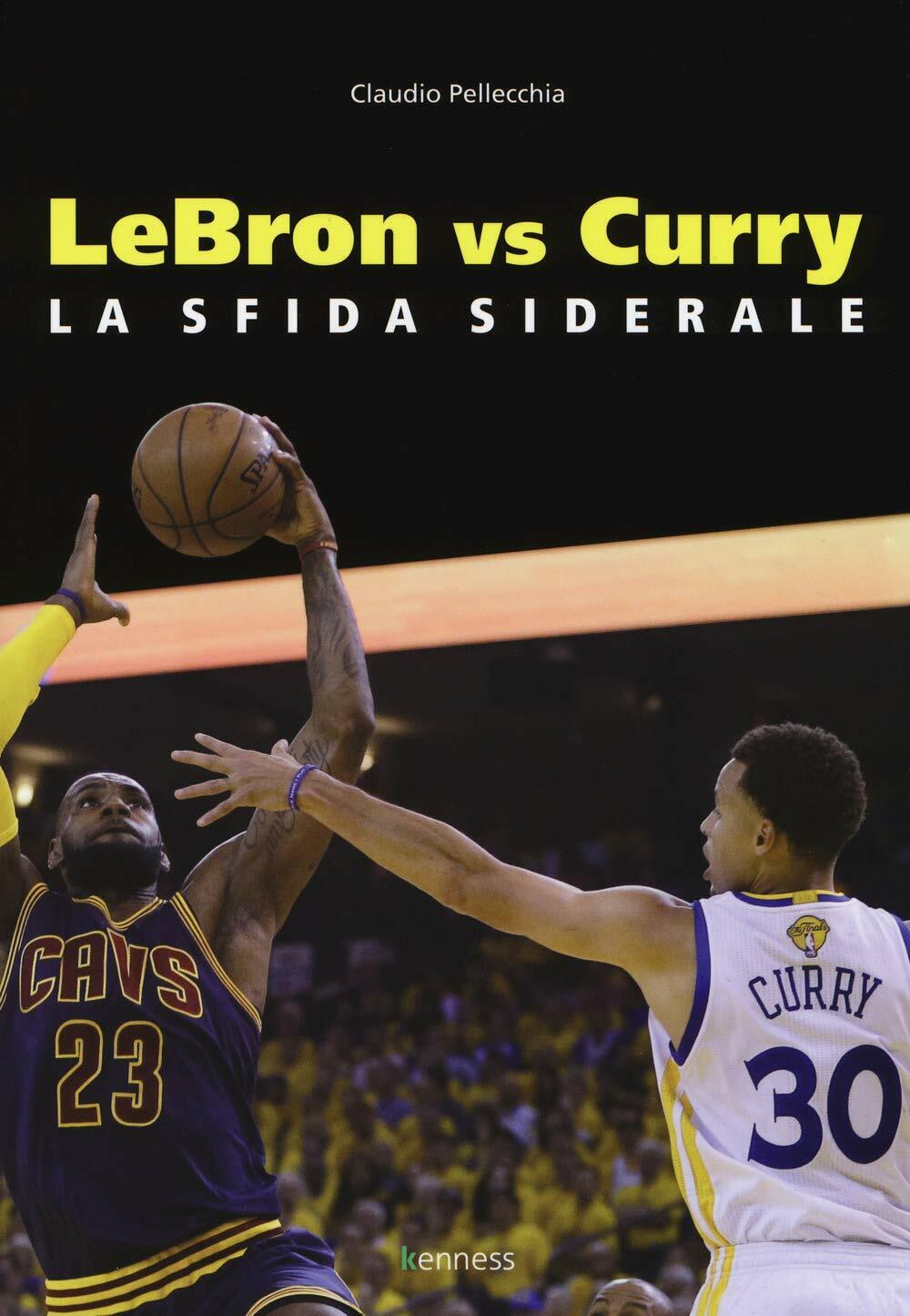 Lebron vs Curry. La sfida siderale - Claudio Pellecchia - …