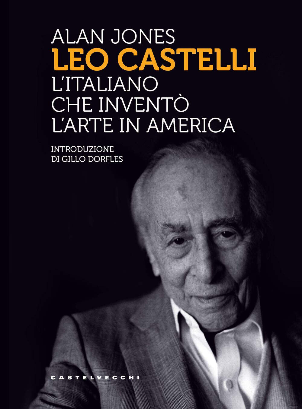 Leo Castelli. L'italiano che inventò l'arte in America - Alan …